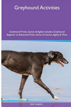 Greyhound Activities Greyhound Tricks, Games & Agility. Includes de Jake Langdon