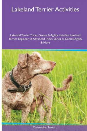 Lakeland Terrier Activities Lakeland Terrier Tricks, Games & Agility. Includes de Christopher Stewart