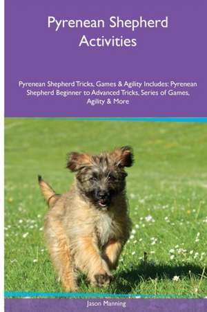 Pyrenean Shepherd Activities Pyrenean Shepherd Tricks, Games & Agility. Includes de Jason Manning