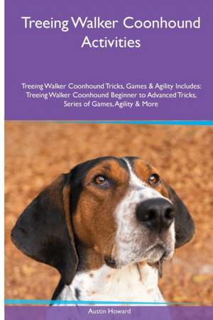 Treeing Walker Coonhound Activities Treeing Walker Coonhound Tricks, Games & Agility. Includes de Austin Howard