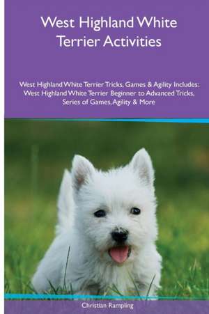 West Highland White Terrier Activities West Highland White Terrier Tricks, Games & Agility. Includes de Christian Rampling