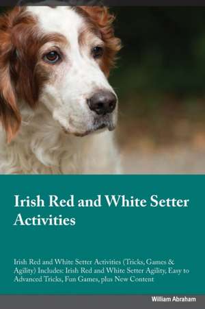 Irish Red and White Setter Activities Irish Red and White Setter Activities (Tricks, Games & Agility) Includes de Alan Slater