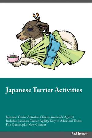 Japanese Terrier Activities Japanese Terrier Activities (Tricks, Games & Agility) Includes de Charles Walsh