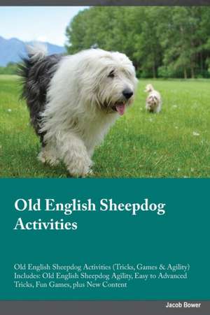 Old English Sheepdog Activities Old English Sheepdog Activities (Tricks, Games & Agility) Includes de Jason Manning