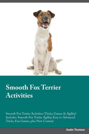 Smooth Fox Terrier Activities Smooth Fox Terrier Activities (Tricks, Games & Agility) Includes de Adrian Piper