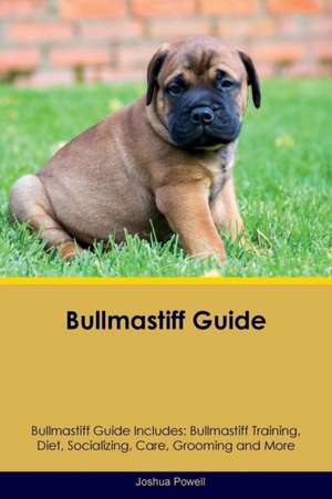 Bullmastiff Guide Bullmastiff Guide Includes de Joshua Powell