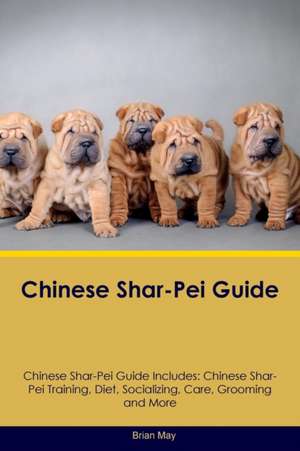 Chinese Shar-Pei Guide Chinese Shar-Pei Guide Includes de Brian May