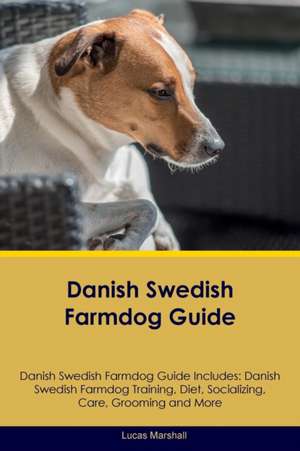 Danish Swedish Farmdog Guide Danish Swedish Farmdog Guide Includes de Lucas Marshall