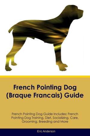 French Pointing Dog (Braque Francais) Guide French Pointing Dog Guide Includes de Eric Anderson