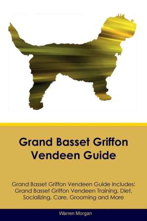 Grand Basset Griffon Vendeen Guide Grand Basset Griffon Vendeen Guide Includes de Warren Morgan