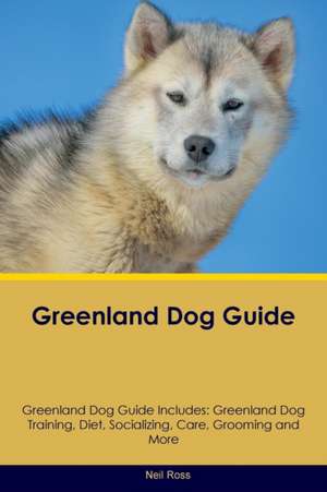 Greenland Dog Guide Greenland Dog Guide Includes de Neil Ross