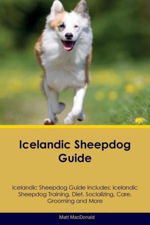 Icelandic Sheepdog Guide Icelandic Sheepdog Guide Includes de Matt MacDonald