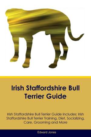 Irish Staffordshire Bull Terrier Guide Irish Staffordshire Bull Terrier Guide Includes de Edward Jones