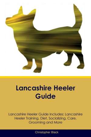 Lancashire Heeler Guide Lancashire Heeler Guide Includes de Christopher Black