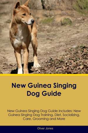 New Guinea Singing Dog Guide New Guinea Singing Dog Guide Includes de Oliver Jones