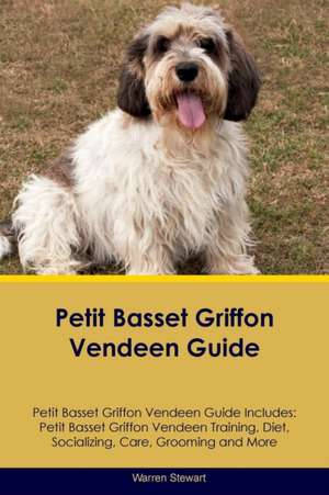 Petit Basset Griffon Vendeen Guide Petit Basset Griffon Vendeen Guide Includes de Warren Stewart