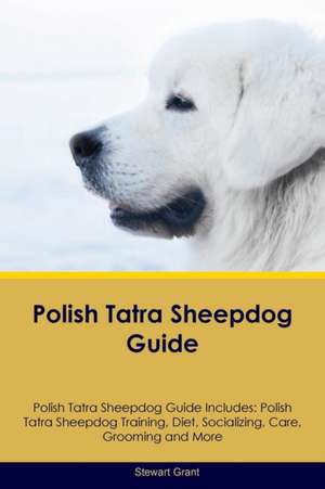 Polish Tatra Sheepdog Guide Polish Tatra Sheepdog Guide Includes de Stewart Grant