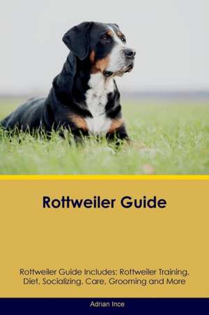 Rottweiler Guide Rottweiler Guide Includes de Adrian Ince