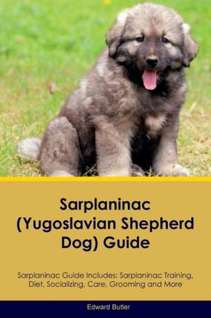 Sarplaninac Guide Sarplaninac Guide Includes de Edward Butler