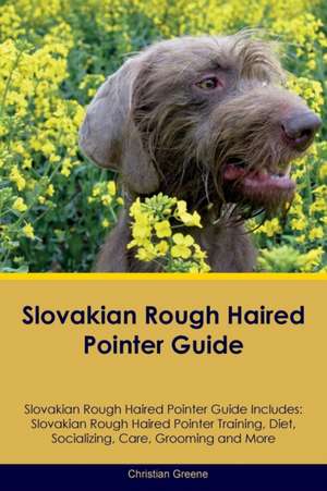 Slovakian Rough Haired Pointer Guide Slovakian Rough Haired Pointer Guide Includes de Christian Greene