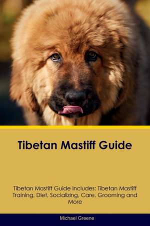 Tibetan Mastiff Guide Tibetan Mastiff Guide Includes de Michael Greene