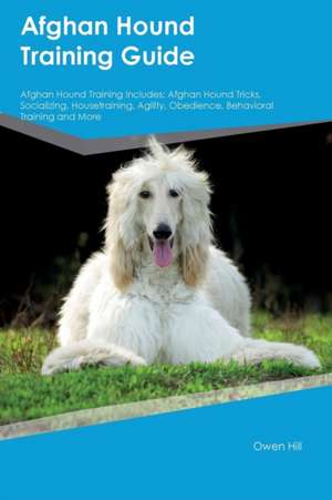 Afghan Hound Training Guide Afghan Hound Training Includes de Owen Hill