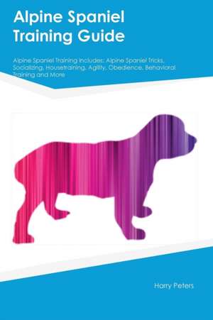 Alpine Spaniel Training Guide Alpine Spaniel Training Includes de Harry Peters