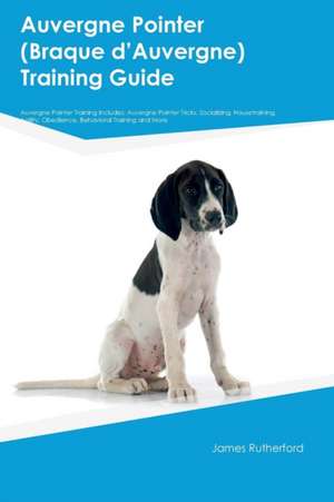 Auvergne Pointer (Braque dÆAuvergne) Training Guide Auvergne Pointer Training Includes de Joshua Wallace