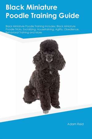 Black Miniature Poodle Training Guide Black Miniature Poodle Training Includes de Paul Mackay