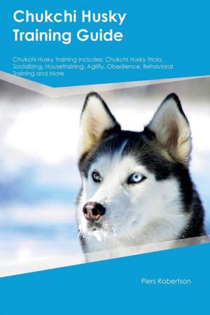 Chukchi Husky Training Guide Chukchi Husky Training Includes de Jonathan Harris