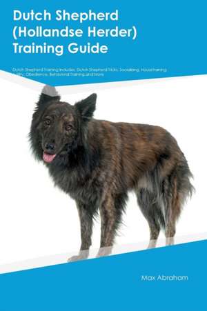 Dutch Shepherd (Hollandse Herder) Training Guide Dutch Shepherd Training Includes de Harry Gibson