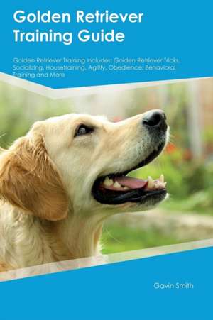 Golden Retriever Training Guide Golden Retriever Training Includes de Edward Arnold