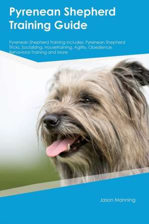 Pyrenean Shepherd Training Guide Pyrenean Shepherd Training Includes de Jacob Payne