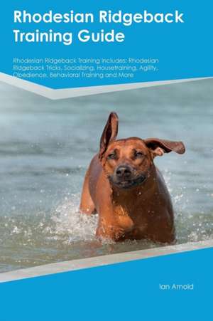 Rhodesian Ridgeback Training Guide Rhodesian Ridgeback Training Includes de Dominic Oliver