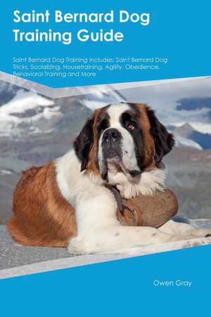 Saint Bernard Dog Training Guide Saint Bernard Dog Training Includes de Gordon Davies