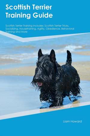 Scottish Terrier Training Guide Scottish Terrier Training Includes de Anthony Kerr