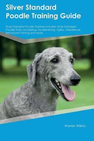 Silver Standard Poodle Training Guide Silver Standard Poodle Training Includes de Dylan Lambert