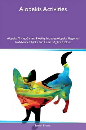 Alopekis Activities Alopekis Tricks, Games & Agility Includes de Steve N. Brown