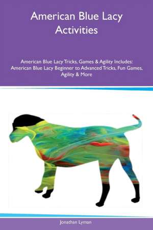 American Blue Lacy Activities American Blue Lacy Tricks, Games & Agility Includes de Jonathan Lyman