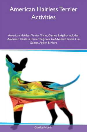 American Hairless Terrier Activities American Hairless Terrier Tricks, Games & Agility Includes de Gordon North