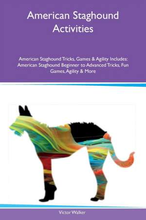 American Staghound Activities American Staghound Tricks, Games & Agility Includes de Victor Walker