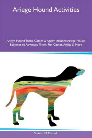 Ariege Hound Activities Ariege Hound Tricks, Games & Agility Includes de Stewart McDonald