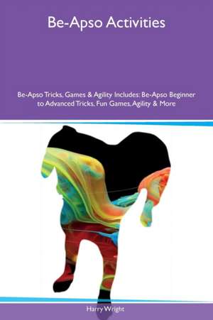 Be-Apso Activities Be-Apso Tricks, Games & Agility Includes de Harry Wright