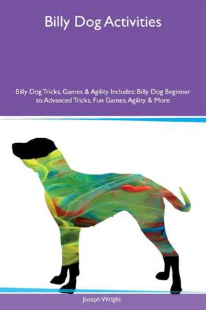 Billy Dog Activities Billy Dog Tricks, Games & Agility Includes de Joseph Wright