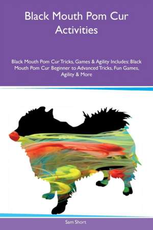 Black Mouth Pom Cur Activities Black Mouth Pom Cur Tricks, Games & Agility Includes de Sam Short