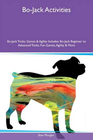 Bo-Jack Activities Bo-Jack Tricks, Games & Agility Includes de Sean Morgan