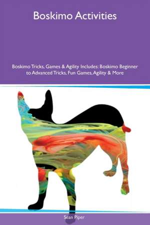 Boskimo Activities Boskimo Tricks, Games & Agility Includes de Sean Piper
