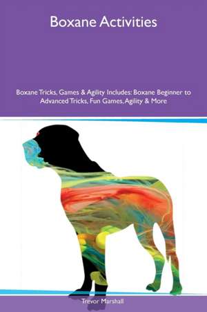 Boxane Activities Boxane Tricks, Games & Agility Includes de Trevor Marshall