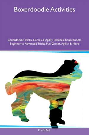 Boxerdoodle Activities Boxerdoodle Tricks, Games & Agility Includes de Frank Bell