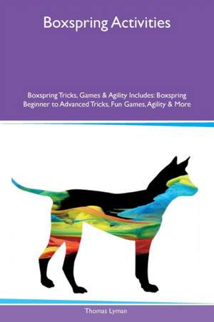 Boxspring Activities Boxspring Tricks, Games & Agility Includes de Thomas Lyman